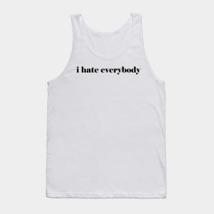 i hate everybody Tank Top